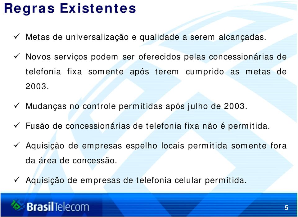 metas de 2003. Mudanças no controle permitidas após julho de 2003.