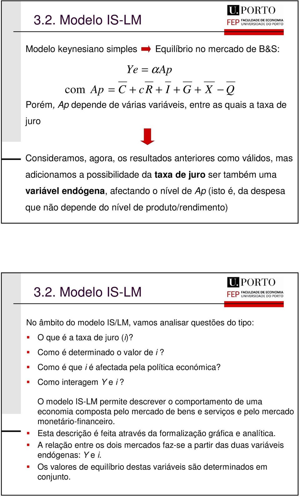 odelo IS-L No âmbto do modelo IS/L, vamos analsar questões do tpo: O que é a taxa de juro ()? Como é determnado o valor de? Como é que é afectada pela polítca económca? Como nteragem e?