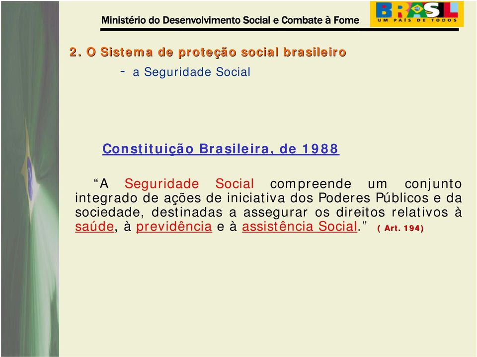 ações de iniciativa dos Poderes Públicos e da sociedade, destinadas a