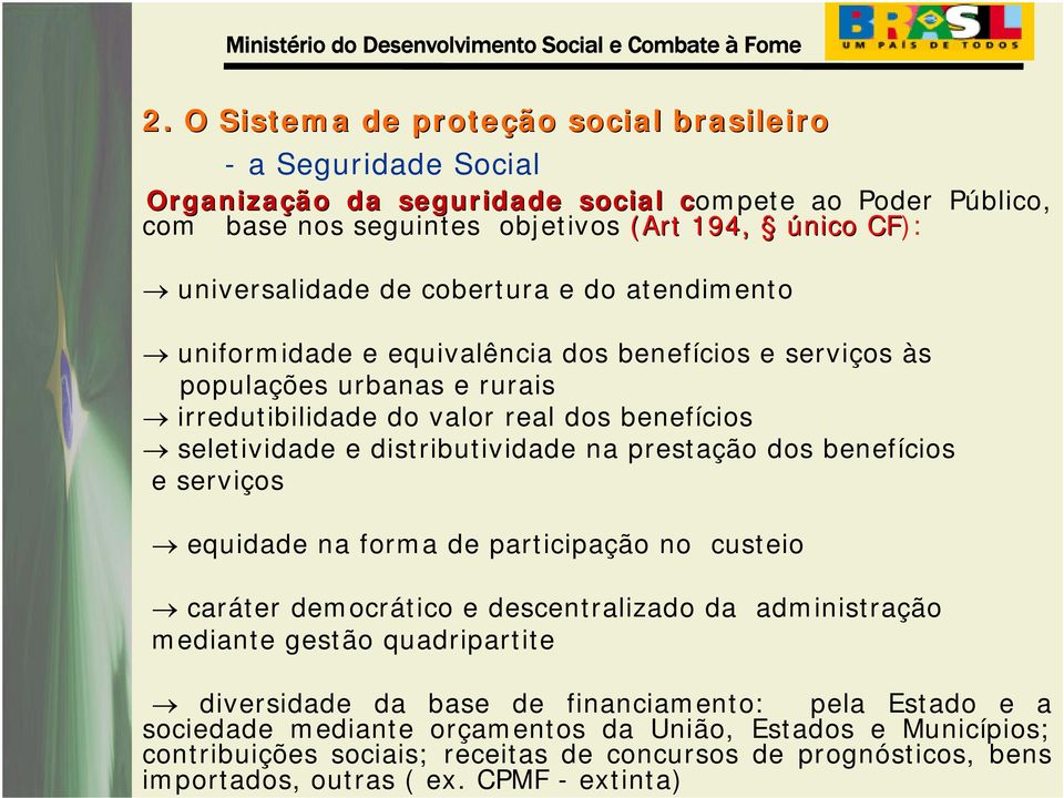 na prestação dos benefícios e serviços equidade na forma de participação no custeio caráter democrático e descentralizado da administração mediante gestão quadripartite diversidade da base de