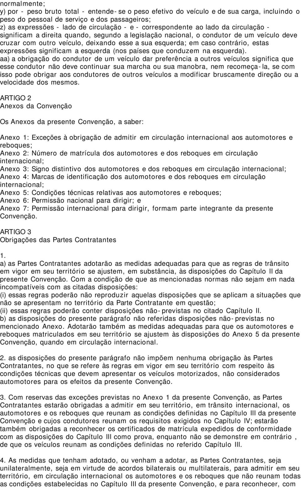 contrário, estas expressões significam a esquerda (nos países que conduzem na esquerda).