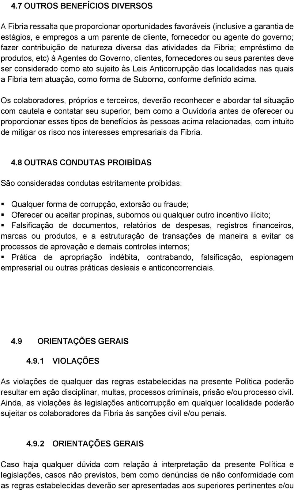 Leis Anticorrupção das localidades nas quais a Fibria tem atuação, como forma de Suborno, conforme definido acima.