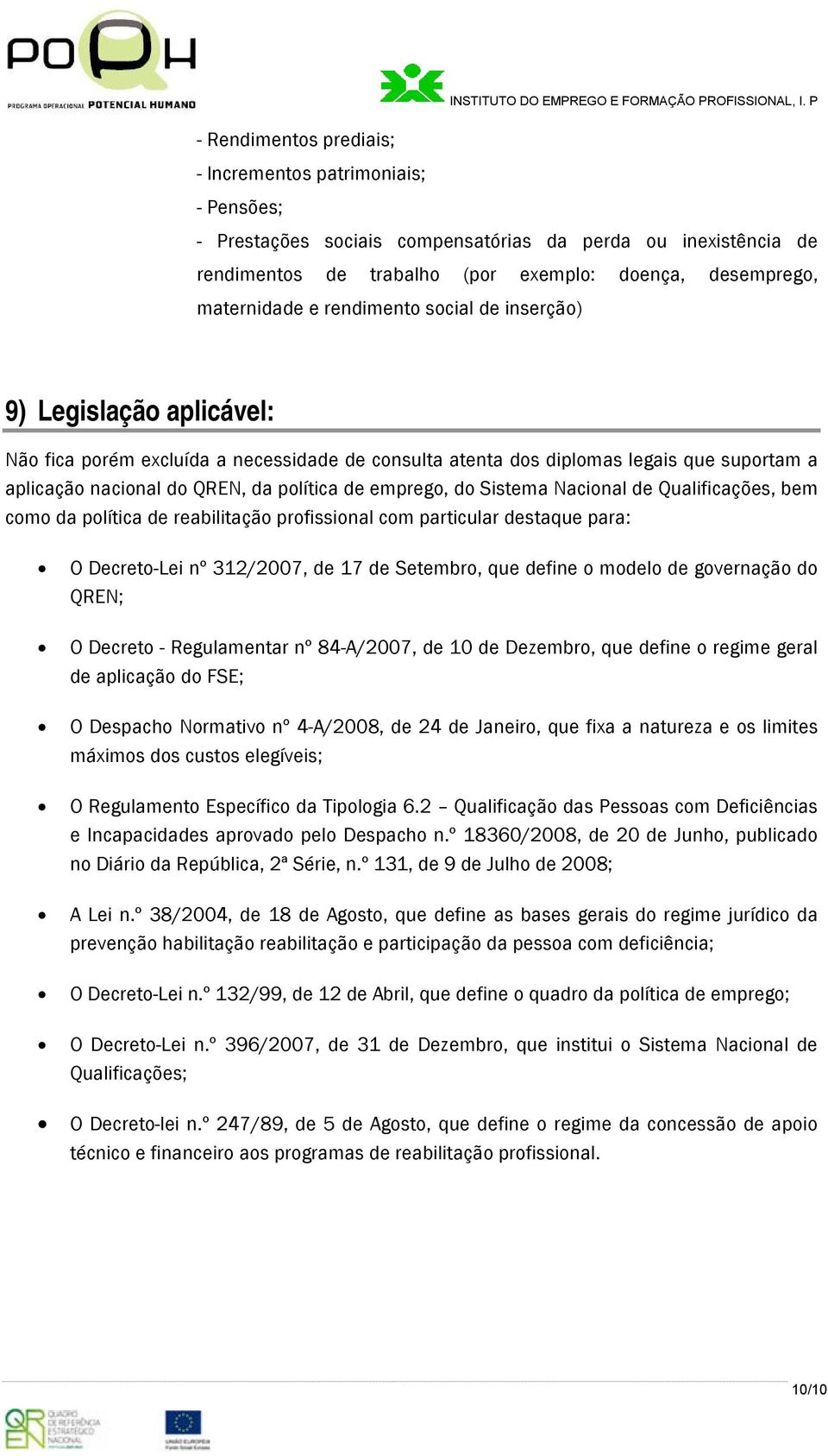 Qualificações, bem cm da plítica de reabilitaçã prfissinal cm particular destaque para: O Decret-Lei nº 312/2007, de 17 de Setembr, que define mdel de gvernaçã d QREN; O Decret - Regulamentar nº