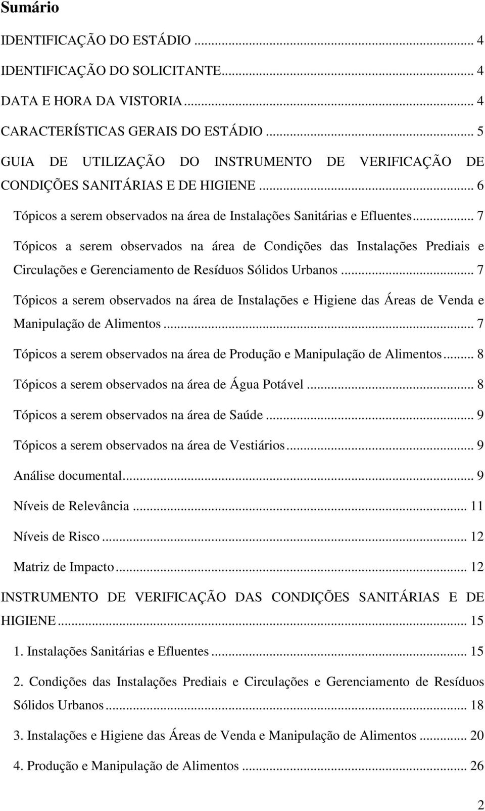 .. 7 Tópicos a serem observados na área de Condições das Instalações Prediais e Circulações e Gerenciamento de Resíduos Sólidos Urbanos.