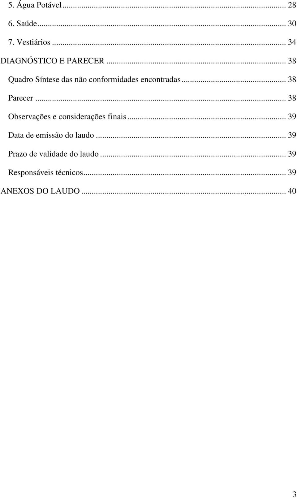 .. 38 Observações e considerações finais... 39 Data de emissão do laudo.