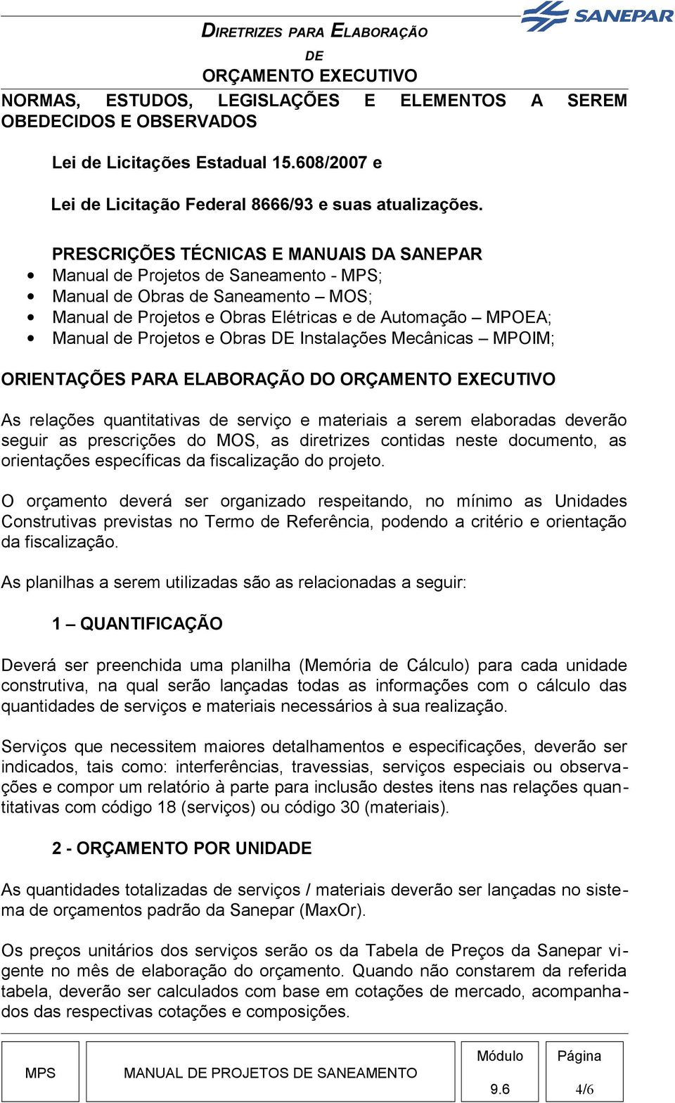 Instalações Mecânicas MPOIM; ORIENTAÇÕES PARA ELABORAÇÃO DO As relações quantitativas de serviço e materiais a serem elaboradas deverão seguir as prescrições do MOS, as diretrizes contidas neste