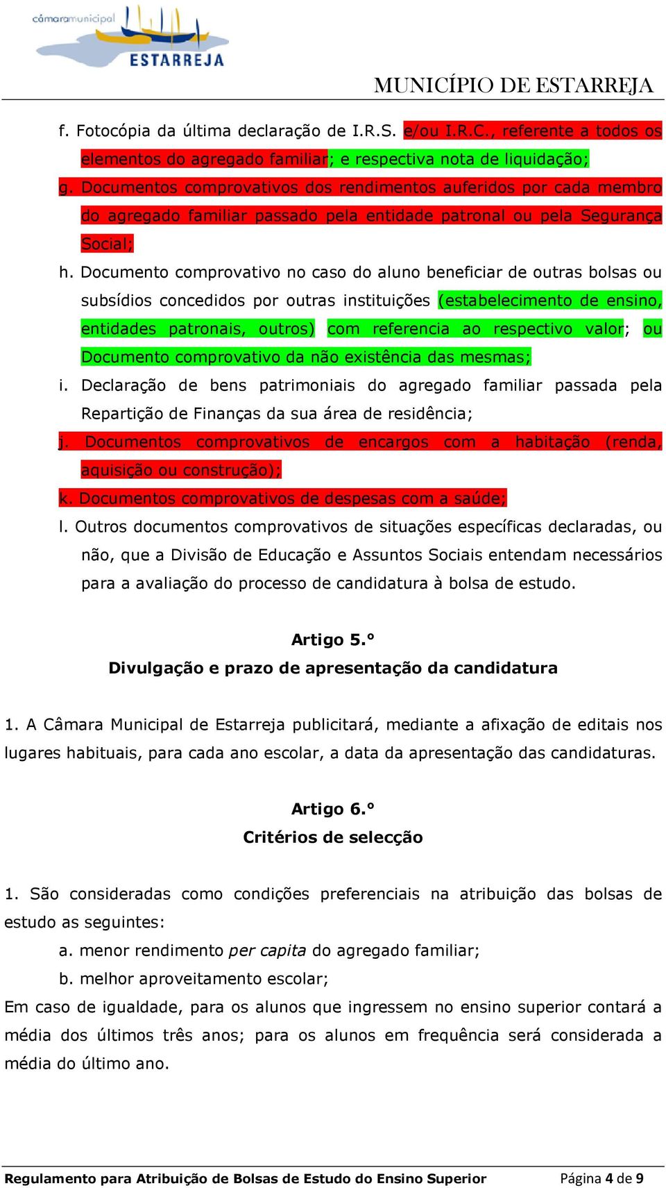 Documento comprovativo no caso do aluno beneficiar de outras bolsas ou subsídios concedidos por outras instituições (estabelecimento de ensino, entidades patronais, outros) com referencia ao