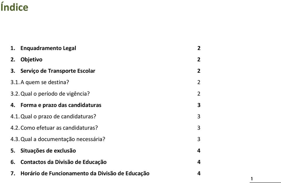 Qual o prazo de candidaturas? 3 4.2. Como efetuar as candidaturas? 3 4.3. Qual a documentação necessária?