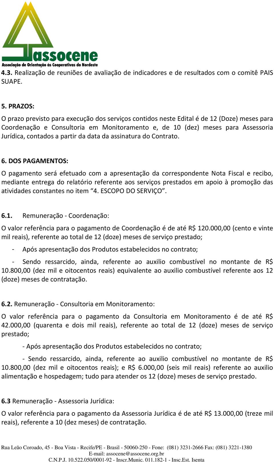 a partir da data da assinatura do Contrato. 6.