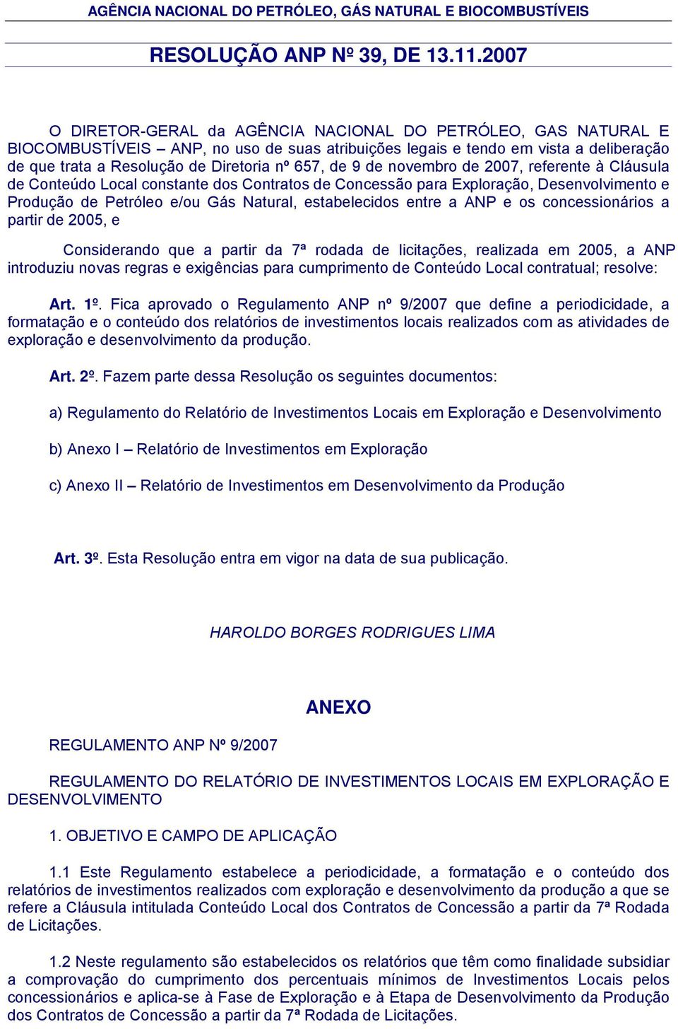 de 9 de novembro de 2007, referente à Cláusula de Conteúdo Local constante dos Contratos de Concessão para Exploração, Desenvolvimento e Produção de Petróleo e/ou Gás Natural, estabelecidos entre a