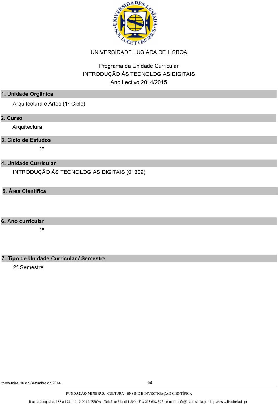 Unidade Curricular INTRODUÇÃO ÀS TECNOLOGIAS DIGITAIS (01309) 5. Área Científica 6.