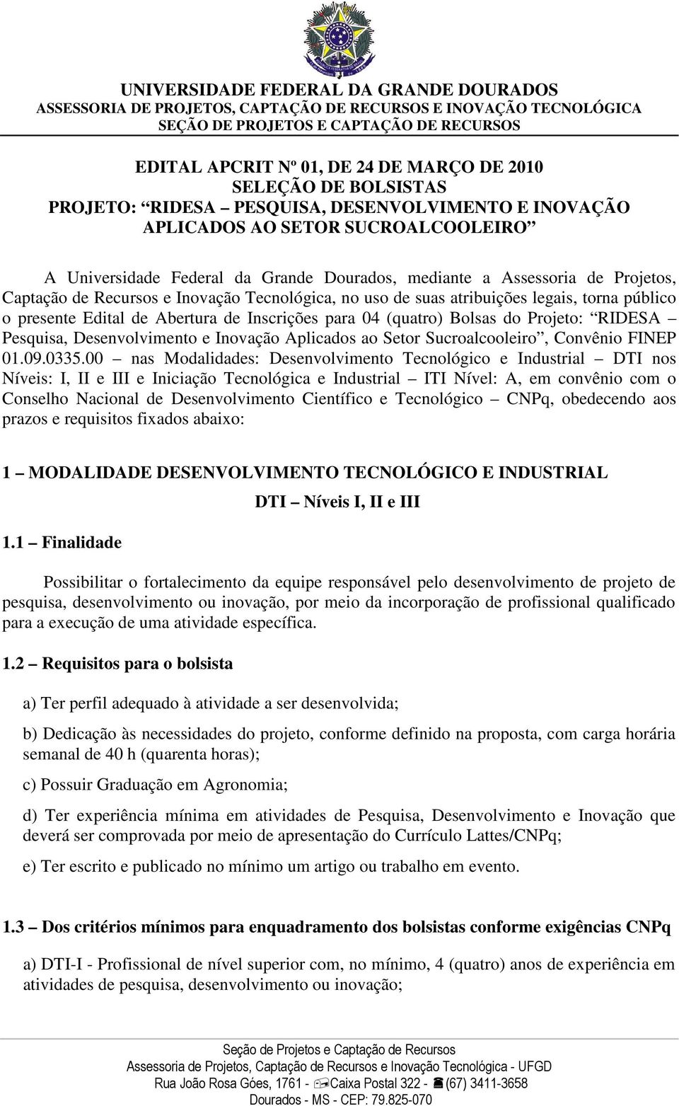 Projeto: RIDESA Pesquisa, Desenvolvimento e Inovação Aplicados ao Setor Sucroalcooleiro, Convênio FINEP 01.09.0335.