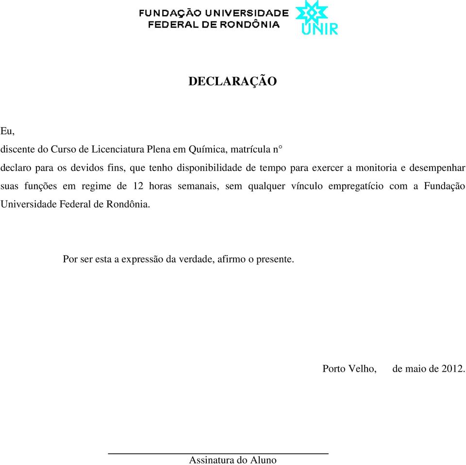 de 12 horas semanais, sem qualquer vínculo empregatício com a Fundação Universidade Federal de Rondônia.