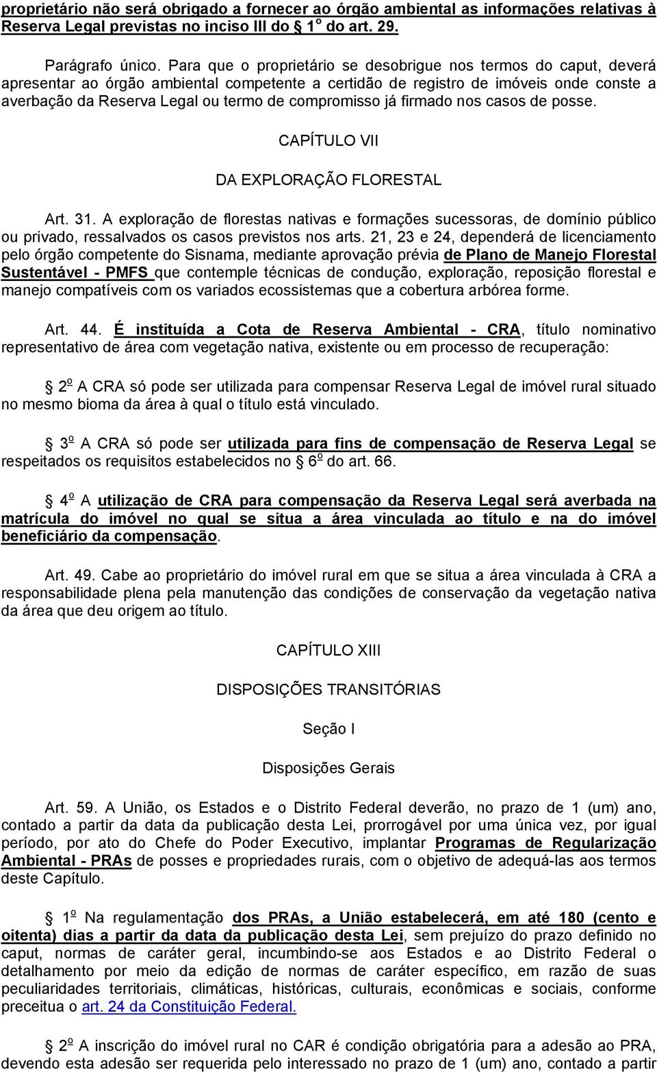 compromisso já firmado nos casos de posse. CAPÍTULO VII DA EXPLORAÇÃO FLORESTAL Art. 31.