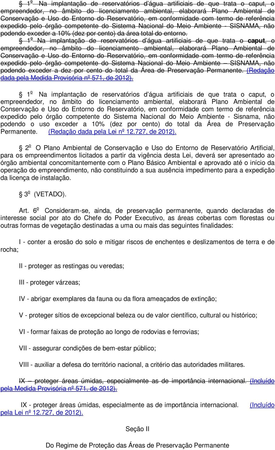 Reservatório, em conformidade com termo de referência expedido pelo órgão competente do Sistema Nacional do Meio Ambiente SISNAMA, não podendo exceder a dez por cento do total da Área de Preservação