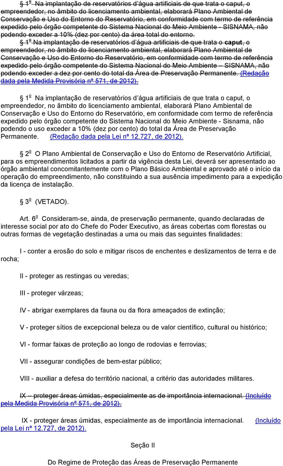 Reservatório, em conformidade com termo de referência expedido pelo órgão competente do Sistema Nacional do Meio Ambiente SISNAMA, não podendo exceder a dez por cento do total da Área de Preservação