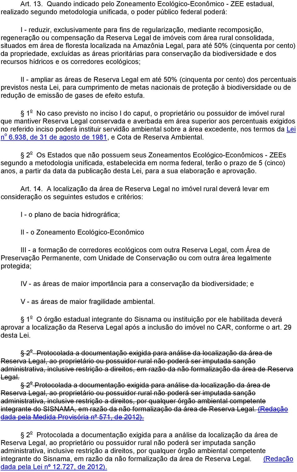 mediante recomposição, regeneração ou compensação da Reserva Legal de imóveis com área rural consolidada, situados em área de floresta localizada na Amazônia Legal, para até 50% (cinquenta por cento)