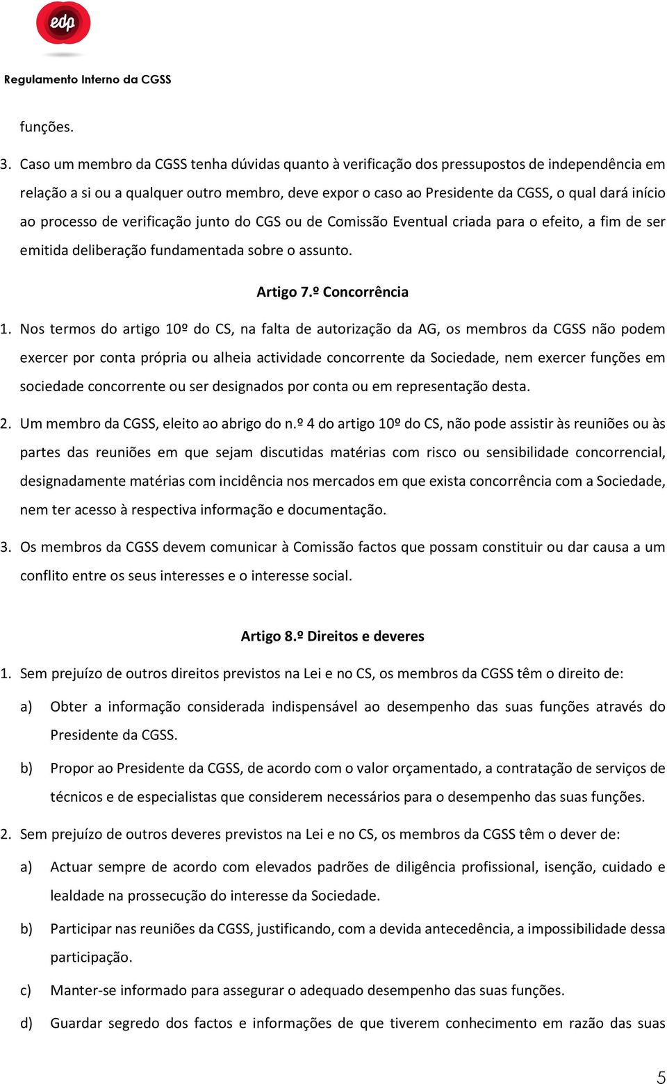 processo de verificação junto do CGS ou de Comissão Eventual criada para o efeito, a fim de ser emitida deliberação fundamentada sobre o assunto. Artigo 7.º Concorrência 1.