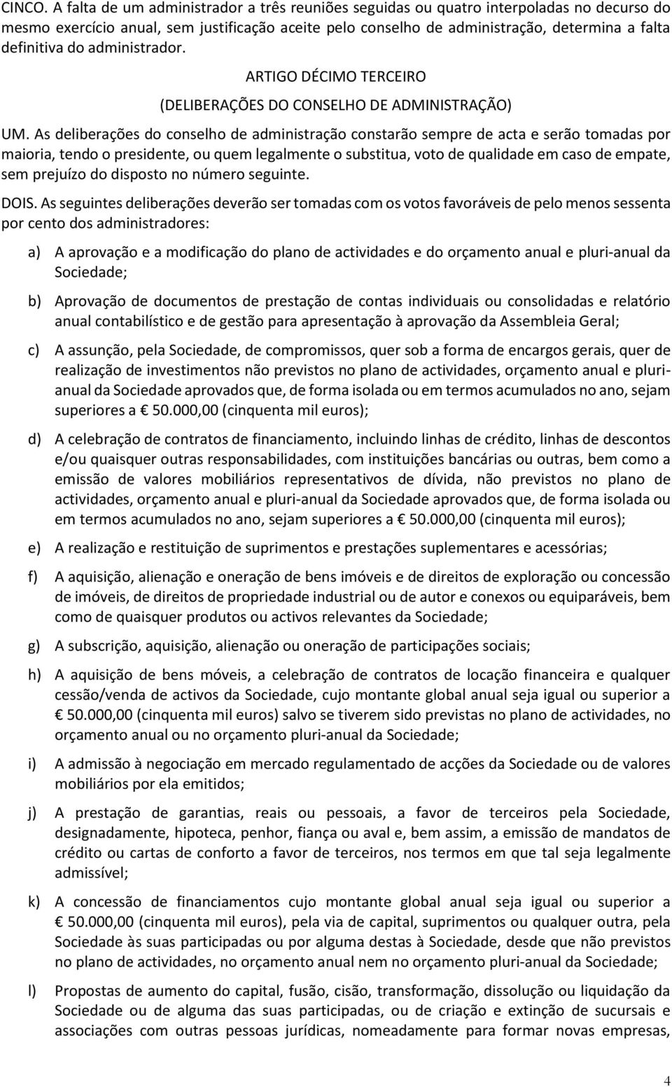 do administrador. ARTIGO DÉCIMO TERCEIRO (DELIBERAÇÕES DO CONSELHO DE ADMINISTRAÇÃO) UM.