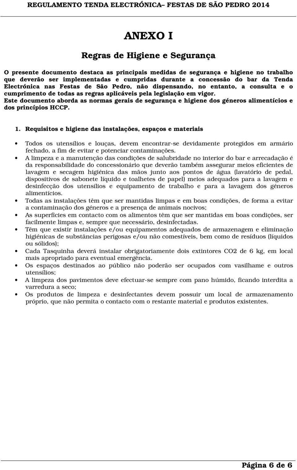 Este documento aborda as normas gerais de segurança e higiene dos géneros alimentícios e dos princípios HCCP. 1.