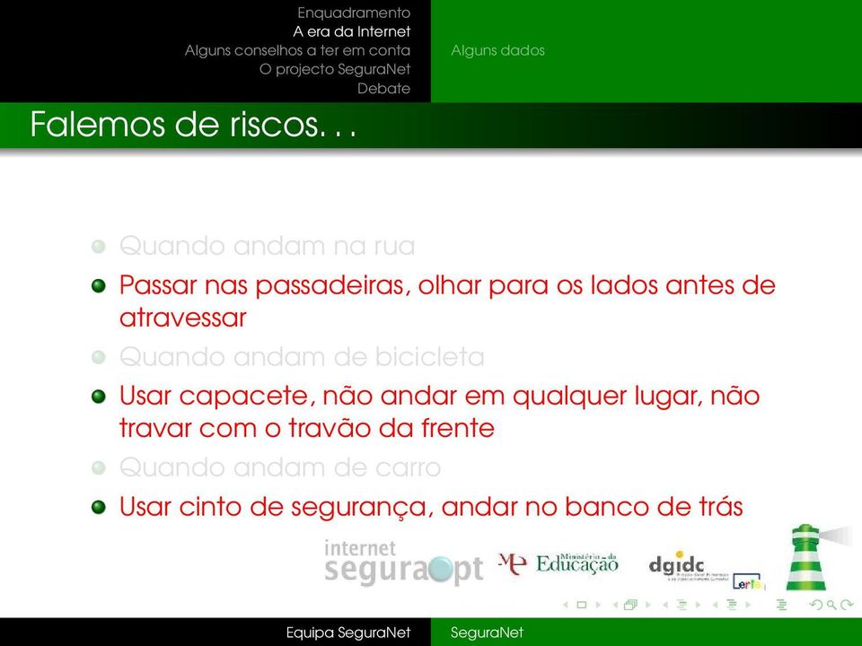 lados antes de atravessar Quando andam de bicicleta Usar capacete, não andar