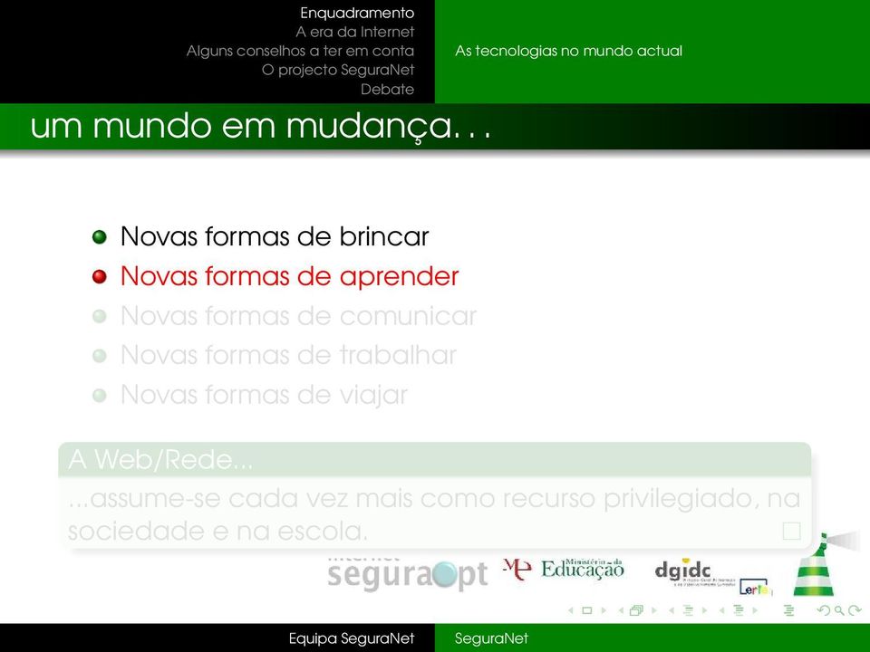 de aprender Novas formas de comunicar Novas formas de trabalhar Novas