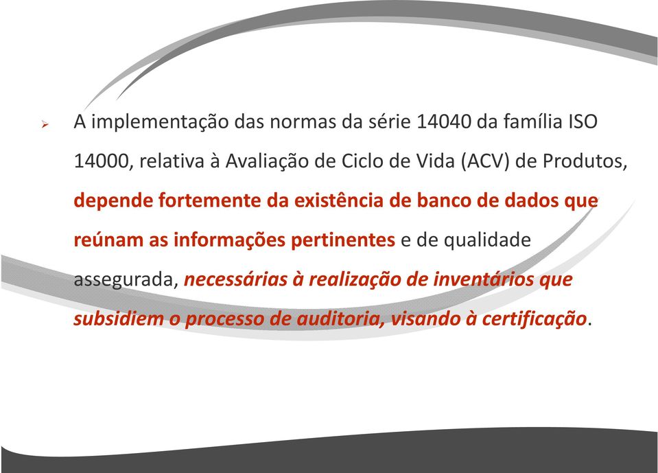 dados que reúnam as informações pertinentes e de qualidade assegurada, necessárias à