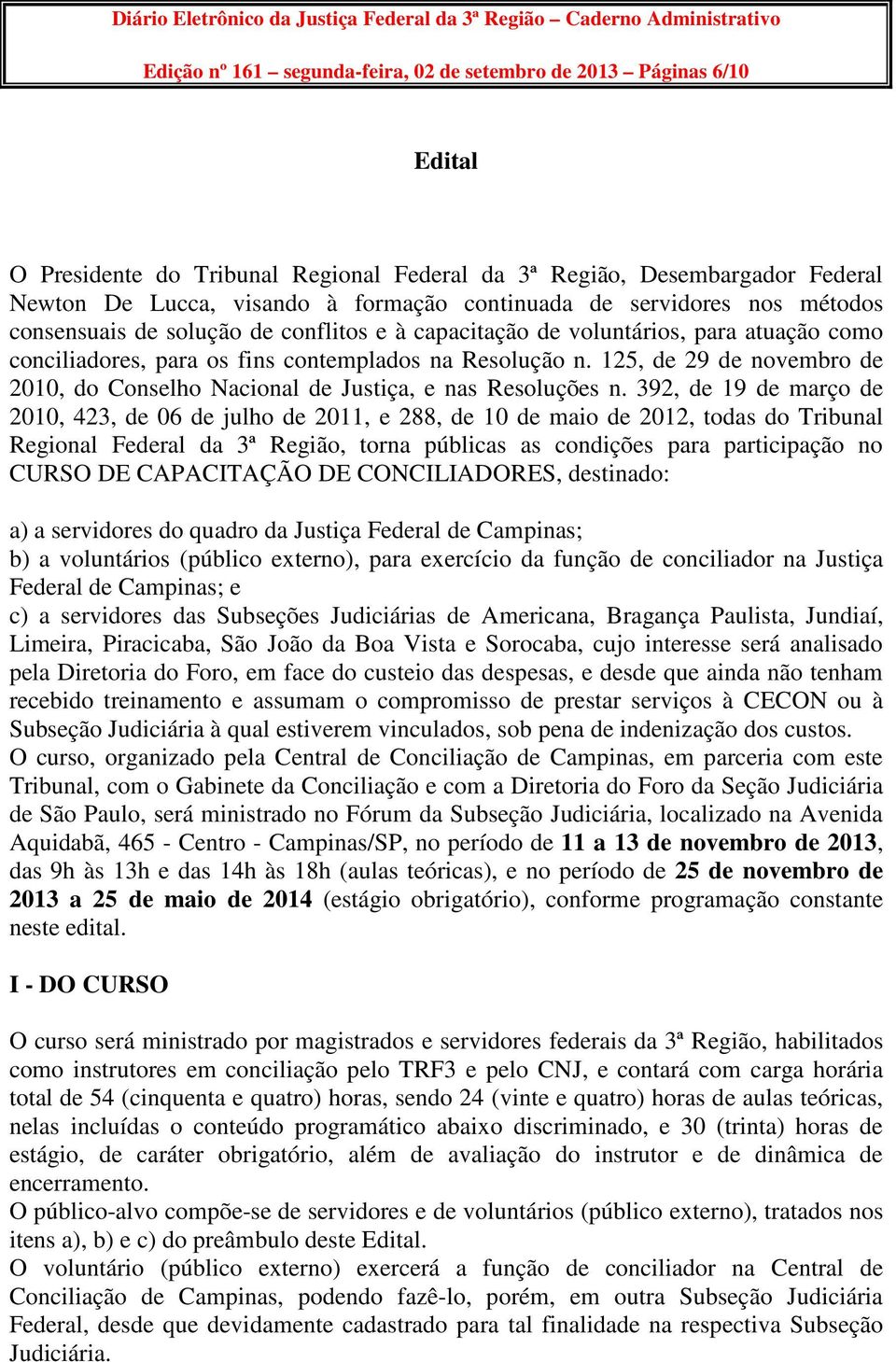 conciliadores, para os fins contemplados na Resolução n. 125, de 29 de novembro de 2010, do Conselho Nacional de Justiça, e nas Resoluções n.