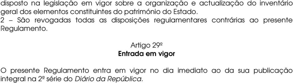 2 São revogadas todas as disposições regulamentares contrárias ao presente Regulamento.