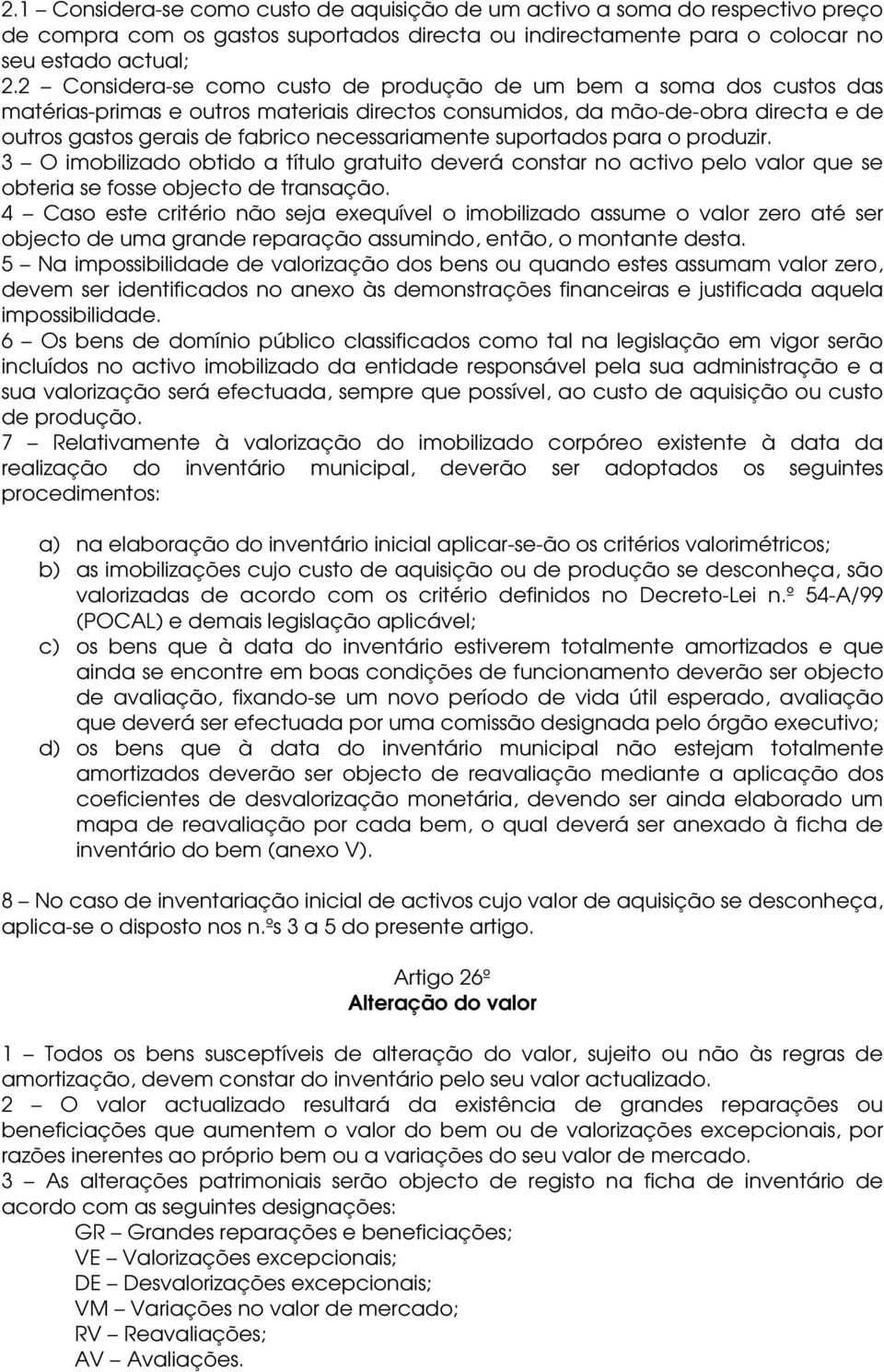 necessariamente suportados para o produzir. 3 O imobilizado obtido a título gratuito deverá constar no activo pelo valor que se obteria se fosse objecto de transação.