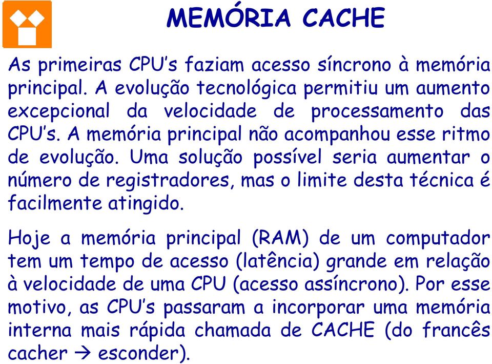 Uma solução possível seria aumentar o número de registradores, mas o limite desta técnica é facilmente atingido.