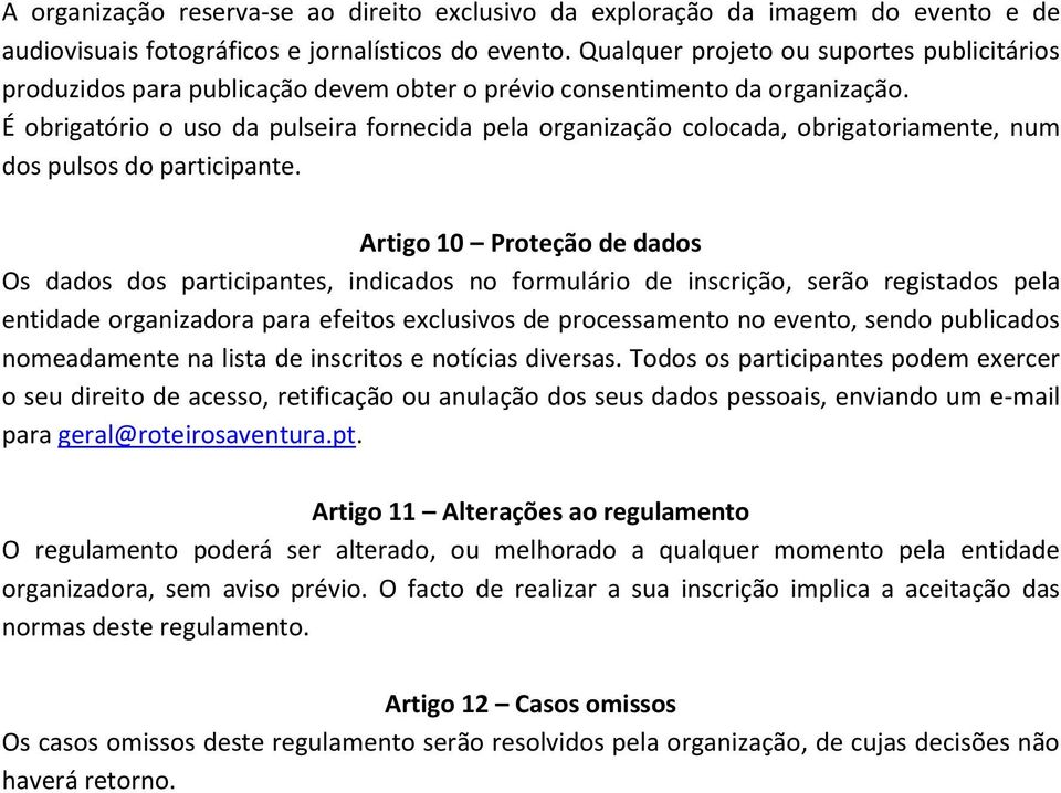 É obrigatório o uso da pulseira fornecida pela organização colocada, obrigatoriamente, num dos pulsos do participante.