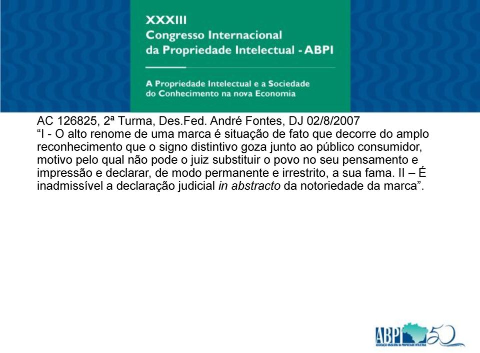 reconhecimento que o signo distintivo goza junto ao público consumidor, motivo pelo qual não pode o