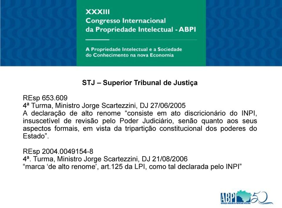 discricionário do INPI, insuscetível de revisão pelo Poder Judiciário, senão quanto aos seus aspectos formais, em