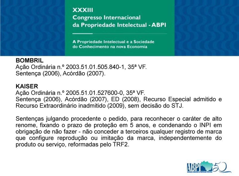 Sentenças julgando procedente o pedido, para reconhecer o caráter de alto renome, fixando o prazo de proteção em 5 anos, e condenando o INPI em