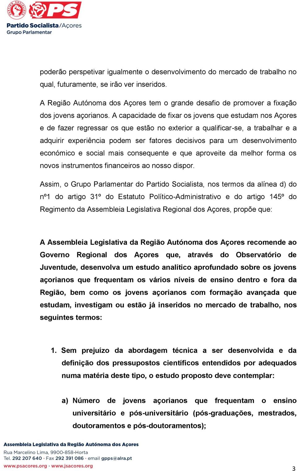 A capacidade de fixar os jovens que estudam nos Açores e de fazer regressar os que estão no exterior a qualificar-se, a trabalhar e a adquirir experiência podem ser fatores decisivos para um