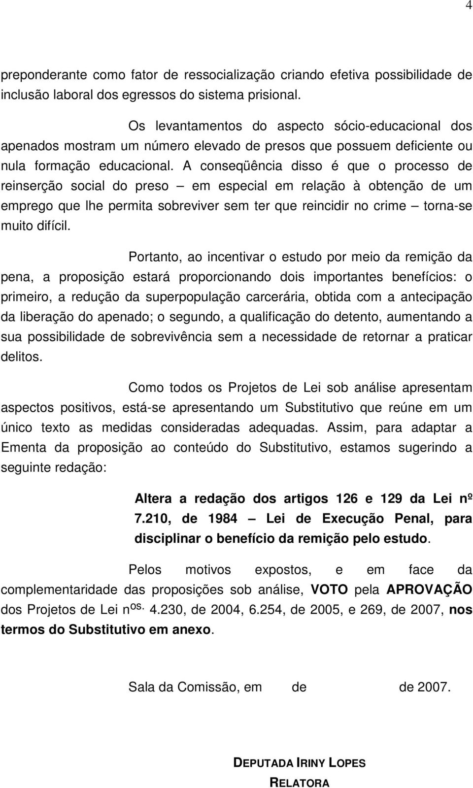 A conseqüência disso é que o processo de reinserção social do preso em especial em relação à obtenção de um emprego que lhe permita sobreviver sem ter que reincidir no crime torna-se muito difícil.