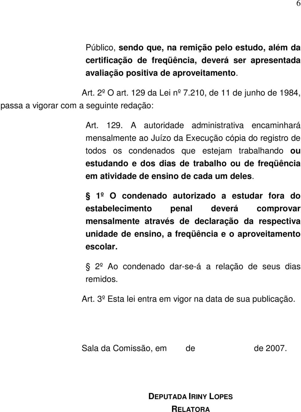 A autoridade administrativa encaminhará mensalmente ao Juízo da Execução cópia do registro de todos os condenados que estejam trabalhando ou estudando e dos dias de trabalho ou de freqüência em