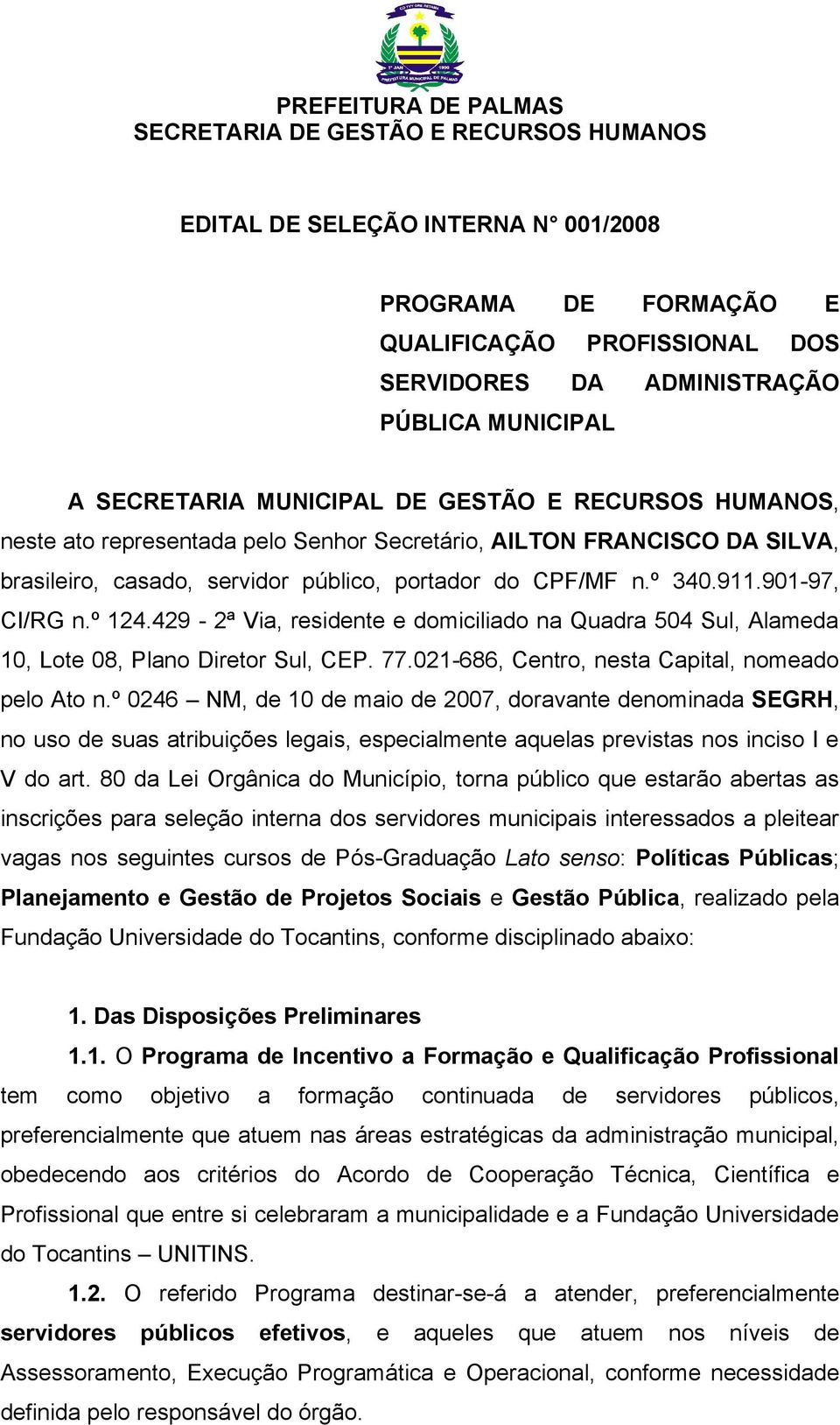 429-2ª Via, residente e domiciliado na Quadra 504 Sul, Alameda 10, Lote 08, Plano Diretor Sul, CEP. 77.021-686, Centro, nesta Capital, nomeado pelo Ato n.