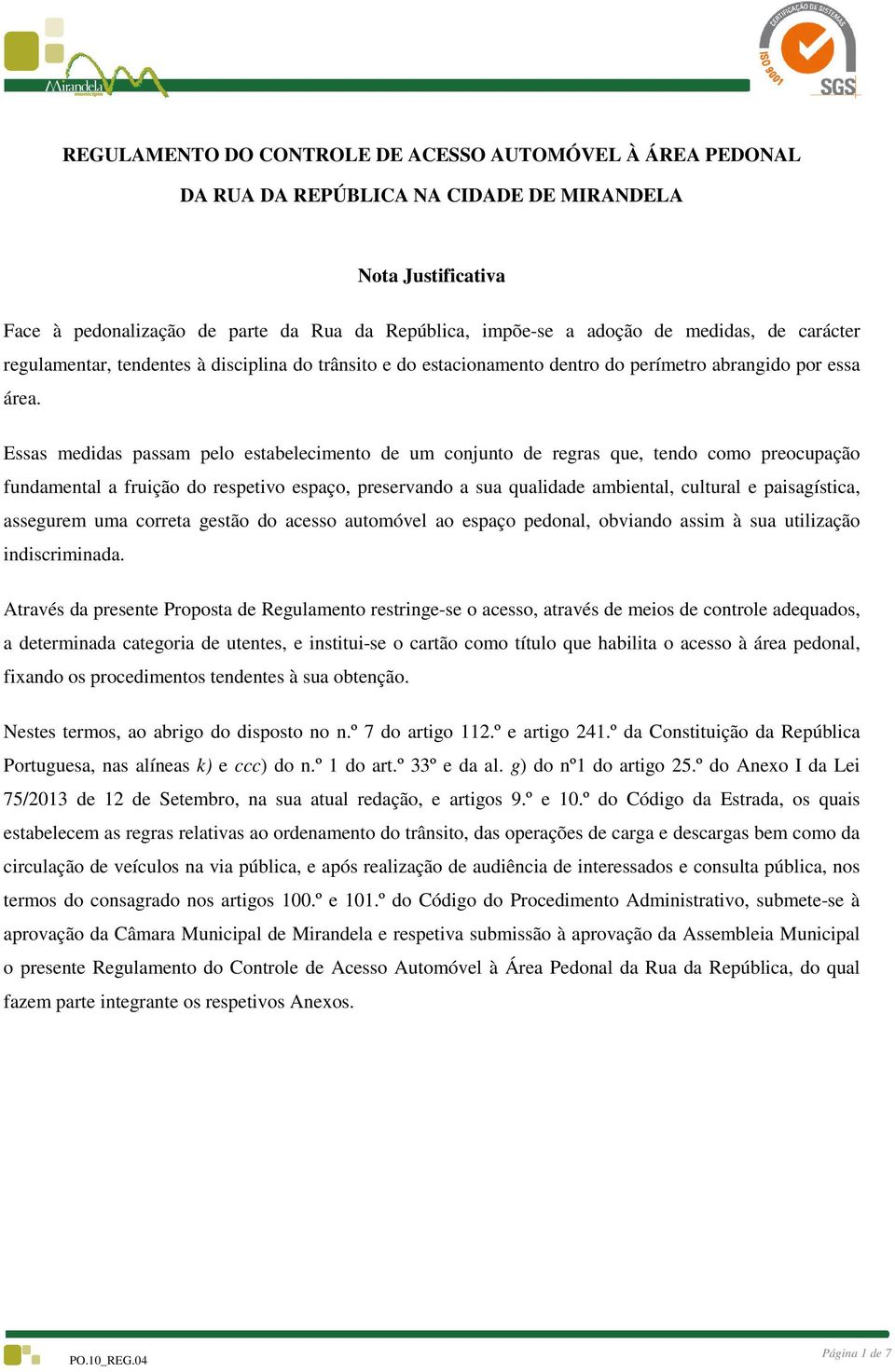 Essas medidas passam pelo estabelecimento de um conjunto de regras que, tendo como preocupação fundamental a fruição do respetivo espaço, preservando a sua qualidade ambiental, cultural e