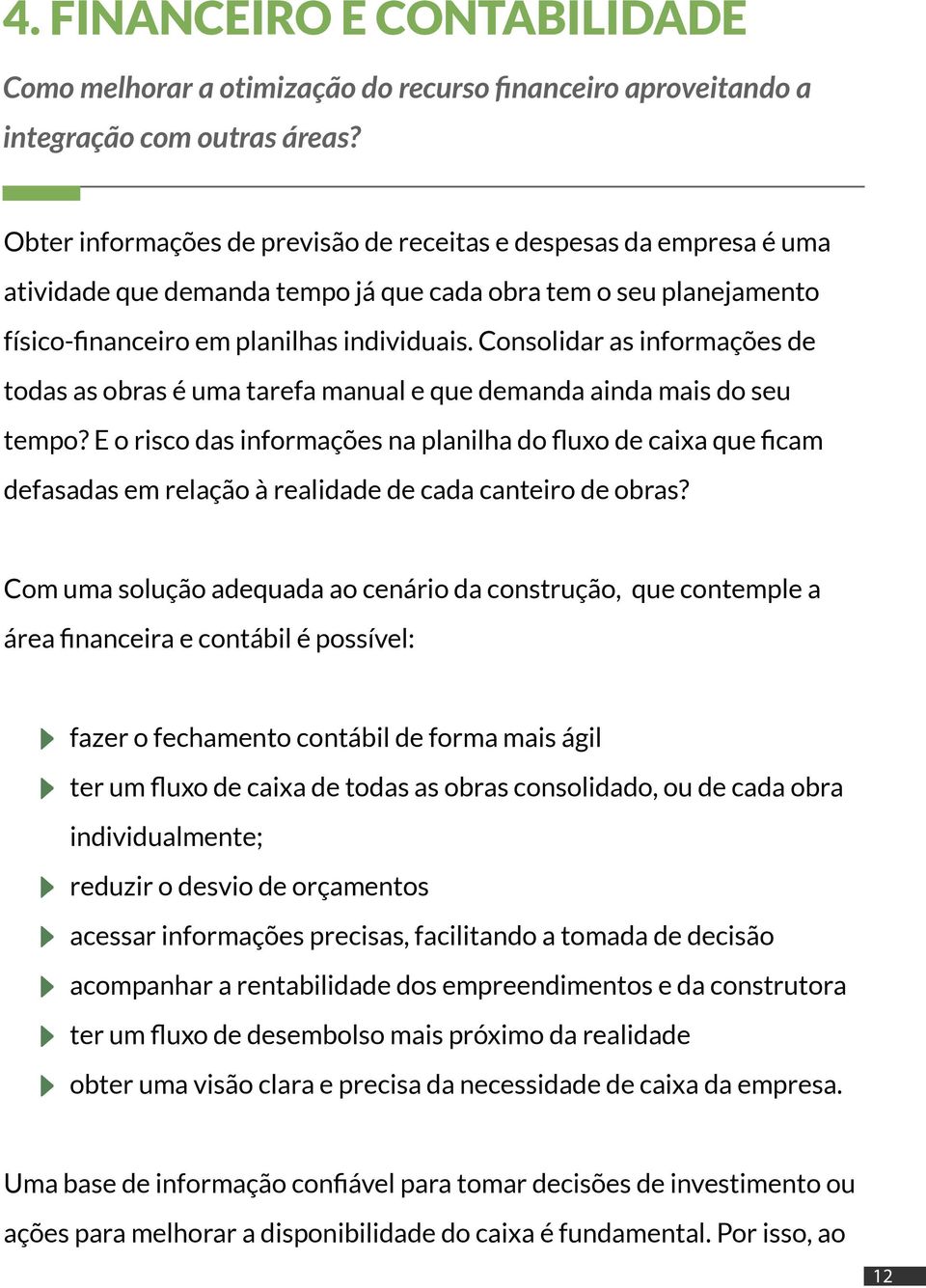 Consolidar as informações de todas as obras é uma tarefa manual e que demanda ainda mais do seu tempo?