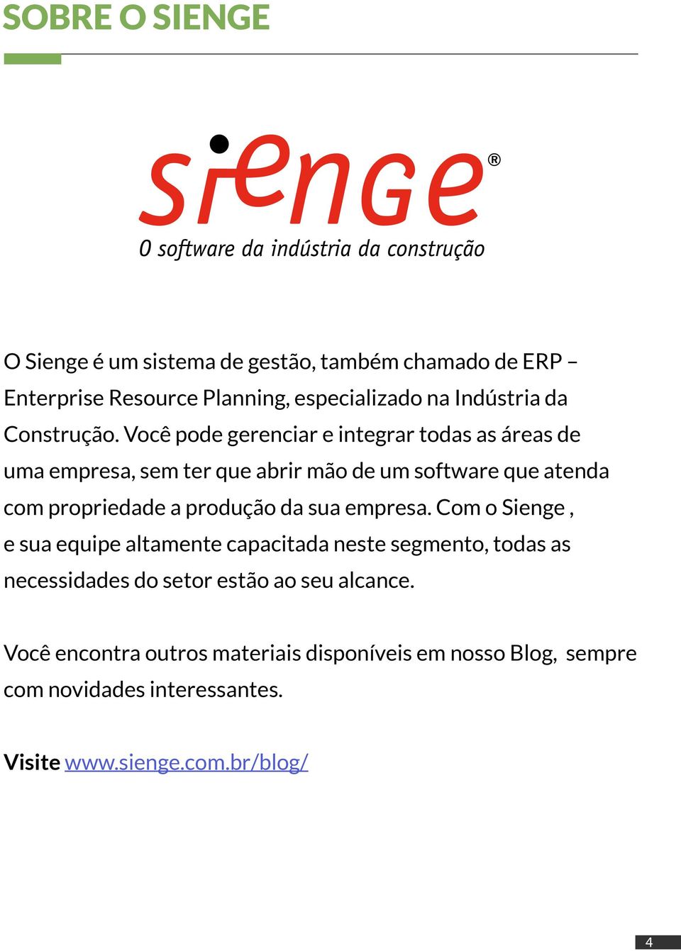 Você pode gerenciar e integrar todas as áreas de uma empresa, sem ter que abrir mão de um software que atenda com propriedade a