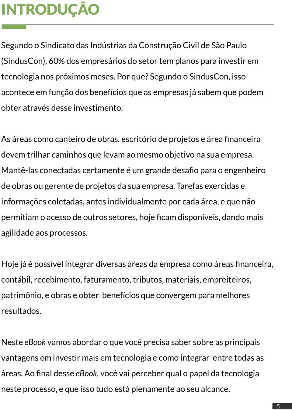 As áreas como canteiro de obras, escritório de projetos e área financeira devem trilhar caminhos que levam ao mesmo objetivo na sua empresa.