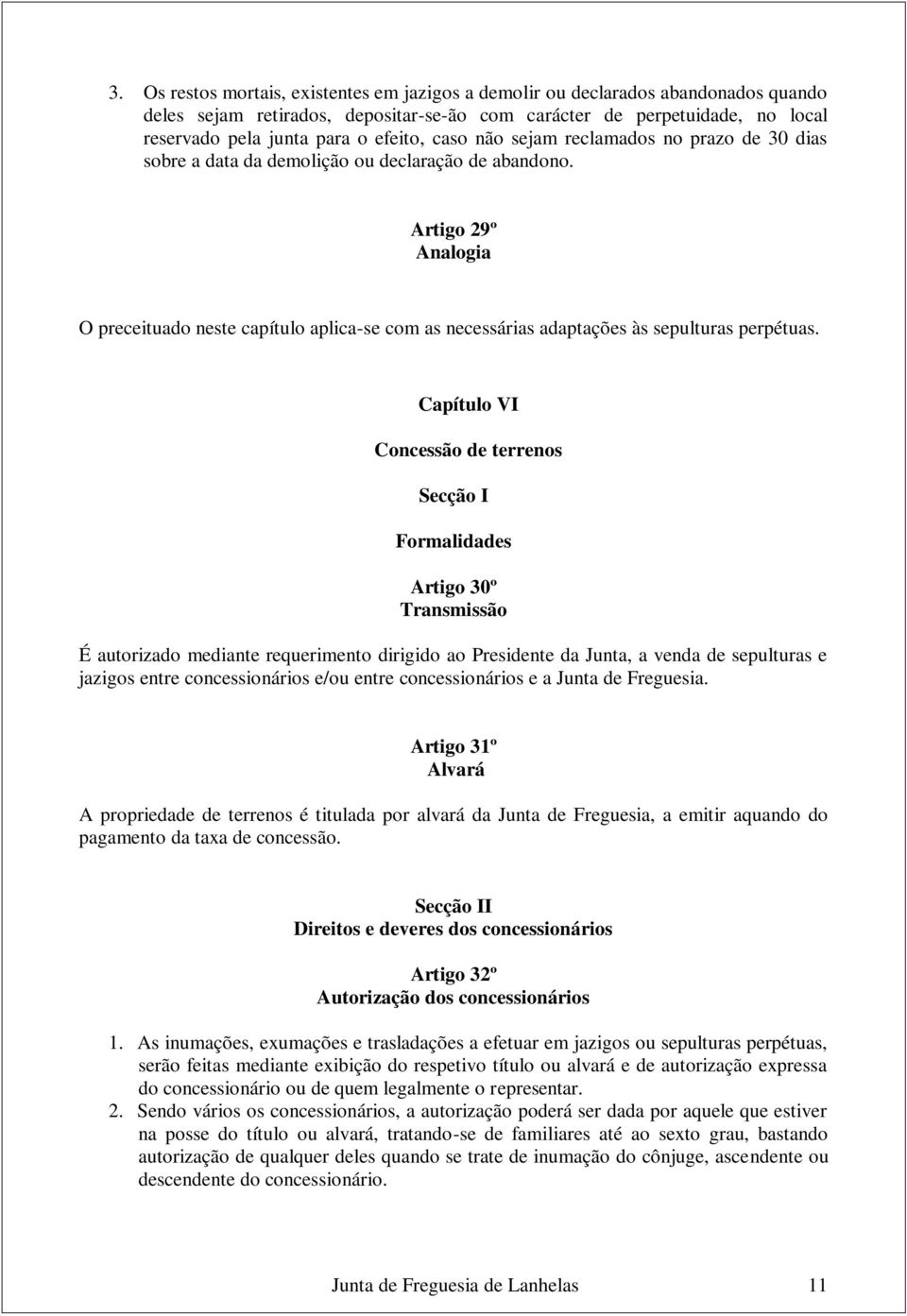 Artigo 29º Analogia O preceituado neste capítulo aplica-se com as necessárias adaptações às sepulturas perpétuas.