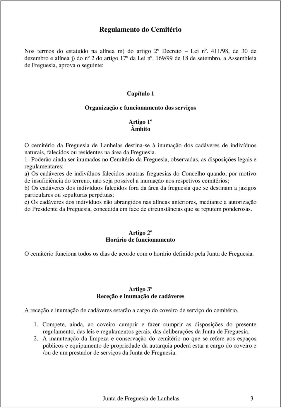 dos cadáveres de indivíduos naturais, falecidos ou residentes na área da Freguesia.