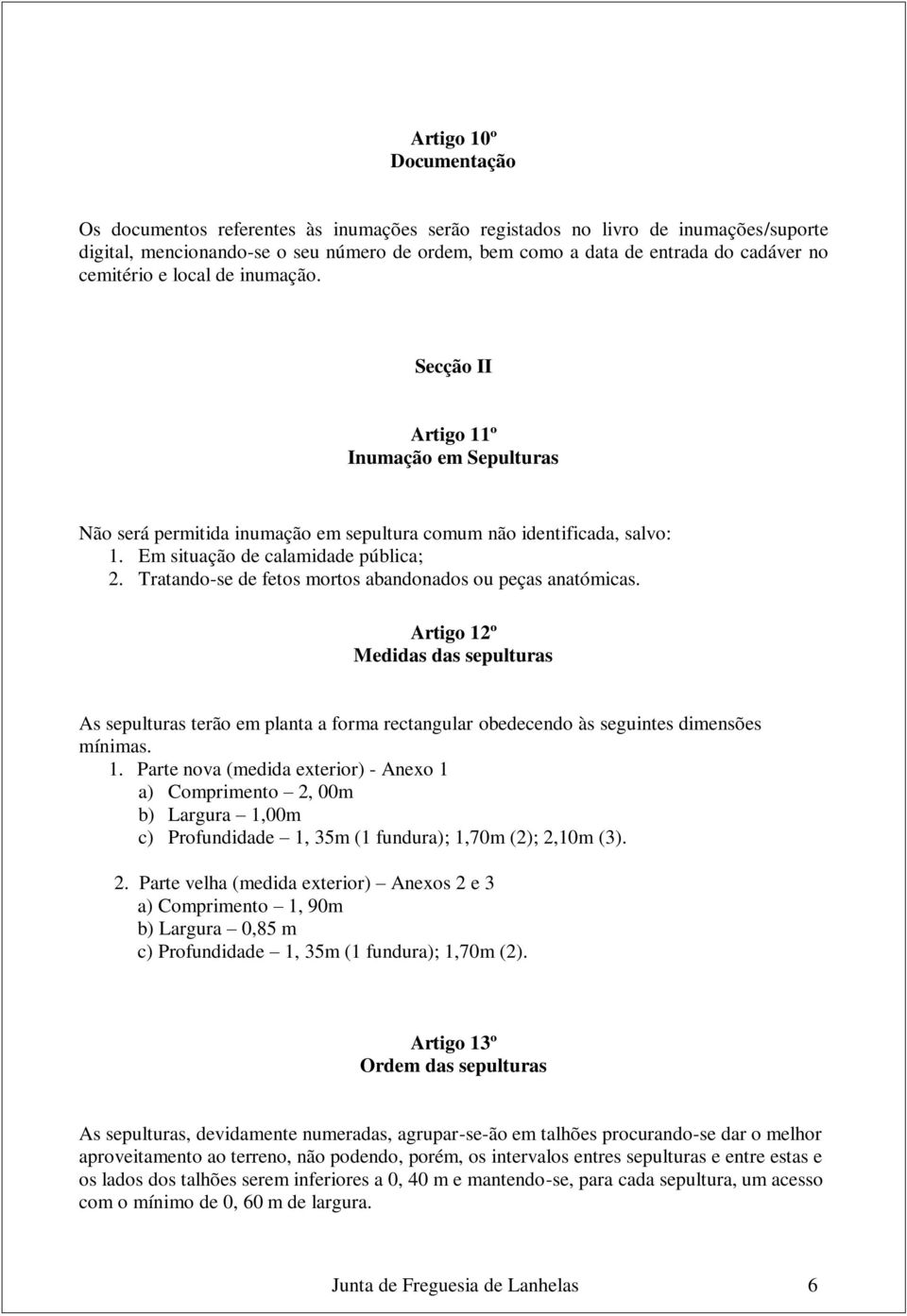 Tratando-se de fetos mortos abandonados ou peças anatómicas. Artigo 12