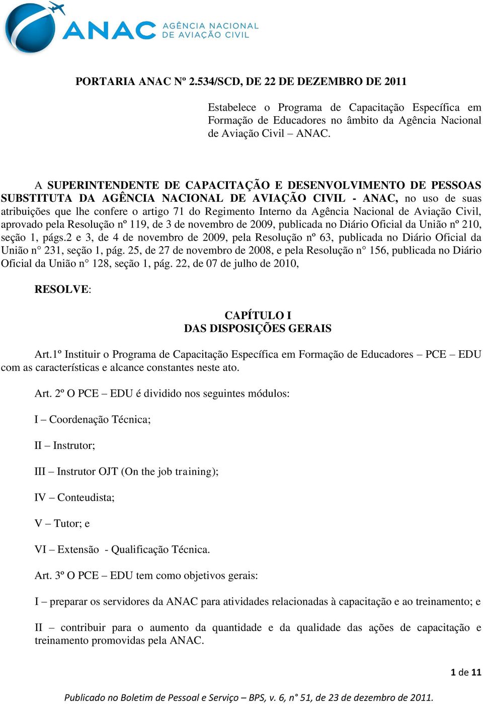 Agência Nacional de Aviação Civil, aprovado pela Resolução nº 119, de 3 de novembro de 2009, publicada no Diário Oficial da União nº 210, seção 1, págs.