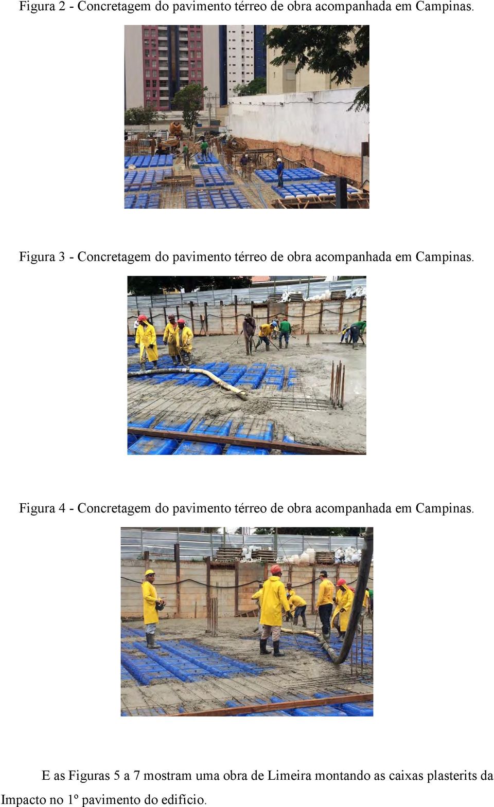 Figura 4 - Concretagem do pavimento térreo de obra acompanhada em Campinas.