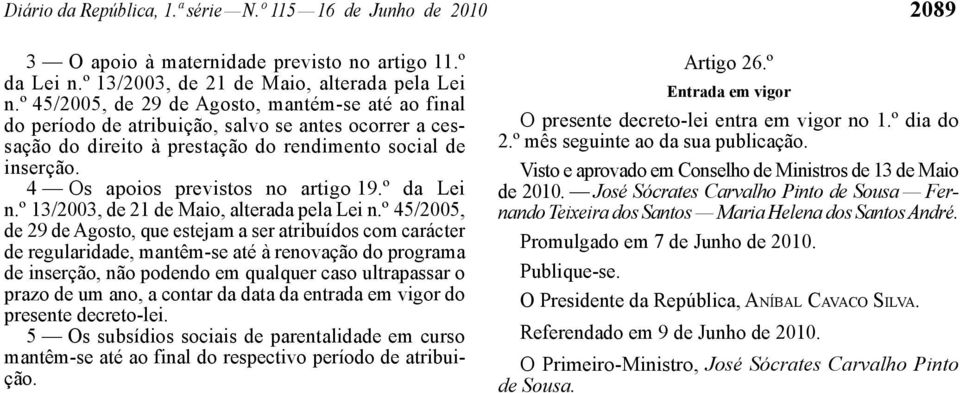 4 Os apoios previstos no artigo 19.º da Lei n.º 13/2003, de 21 de Maio, alterada pela Lei n.