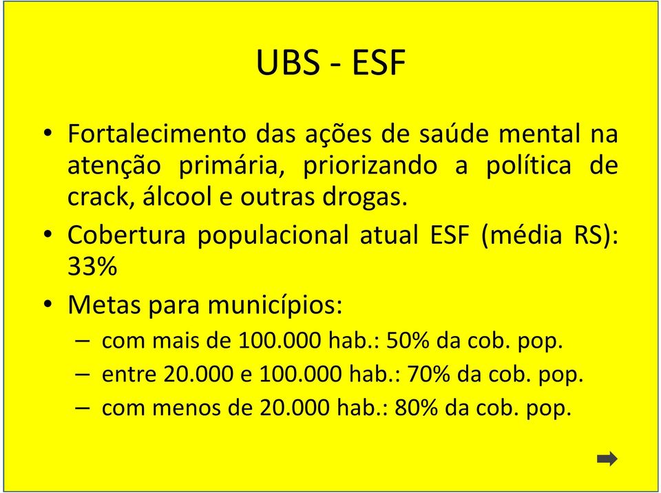 Cobertura populacional atual ESF (média RS): 33% Metas para municípios: